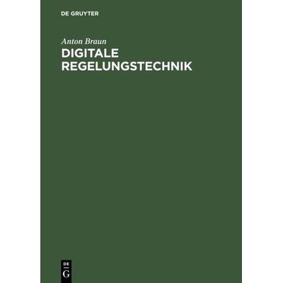 Digitale Regelungstechnik, Gebundene Ausgabe von Anton Braun, De Gruyter Oldenbourg, 978-3-486-24027-6