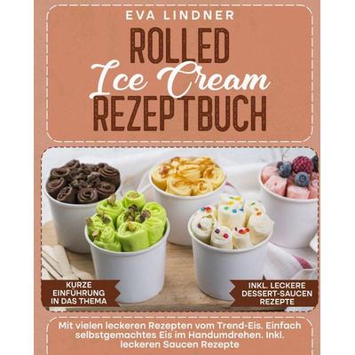 Rolled Ice Cream Rezeptbuch, Taschenbuch von Eva Lindner, Tredition, 978-3-347-98935-1