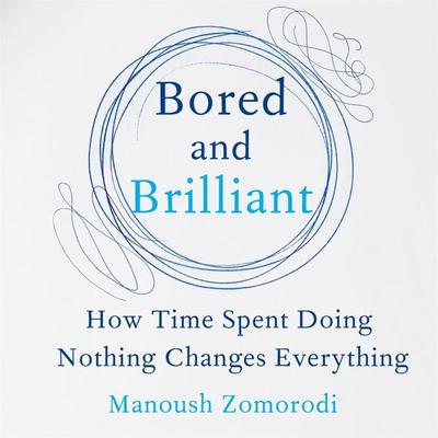 Bored and Brilliant - Manoush Zomorodi, Audio, 9781509868735