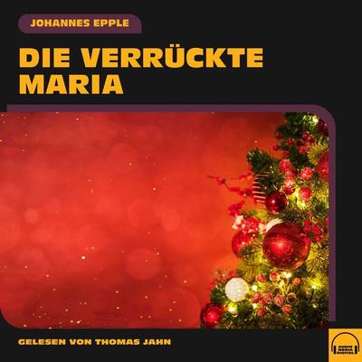 Die verrückte Maria - Johannes Epple, Audio, 9783991572503