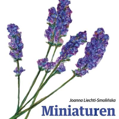 Miniaturen, Gebundene Ausgabe von Joanna Liechti, BoD – Books on Demand, 978-3-7460-4471-2
