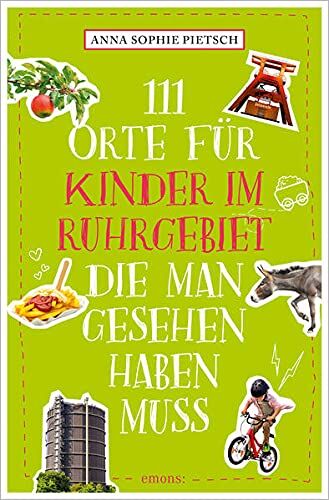 Pietsch, Anna Sophie - 111 Orte für Kinder im Ruhrgebiet, die man gesehen haben muss: Reiseführer - Preis vom 13.10.2026 11:25:28 h