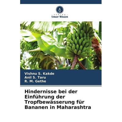 Hindernisse bei der Einführung der Tropfbewässerung für Bananen in Maharashtra, Taschenbuch von Vishnu S. Kakde,Anil S. Taru,R. M. Gethe, Verlag Unser