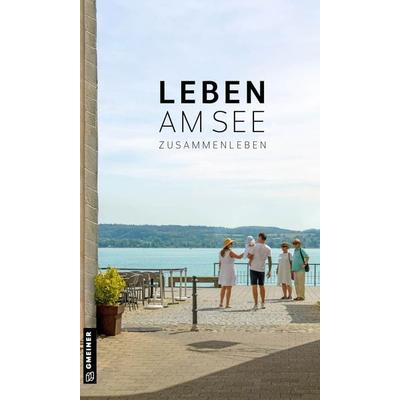 Leben am See, Gebundene Ausgabe von Stefan Feucht, Gmeiner-Verlag, 978-3-8392-7793-5