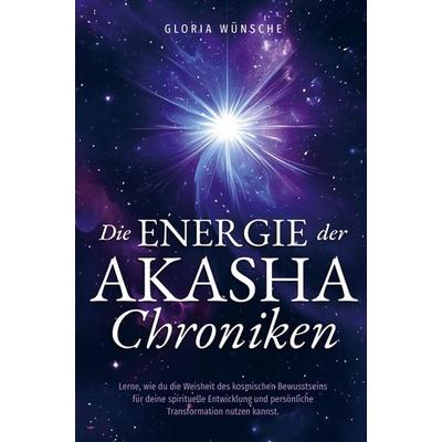 Die Energie der Akasha Chroniken, Taschenbuch von Gloria Wünsche, Bookmundo, 978-94-037-6723-9