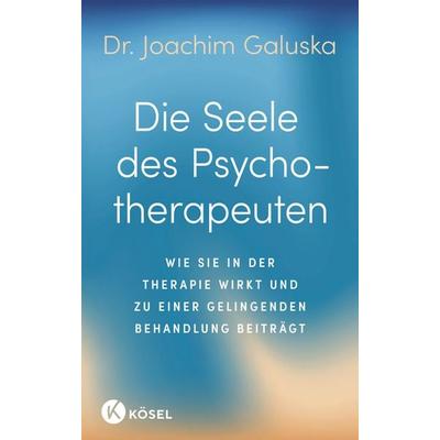 Die Seele des Psychotherapeuten, Gebundene Ausgabe von Joachim Galuska, Kösel, 978-3-466-34873-2