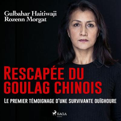 Rescapée du goulag chinois : Le premier témoignage d'une survivante ouïghoure - Gulbahar Haitiwaji,Rozenn Morgat, Audio, 9788728315446