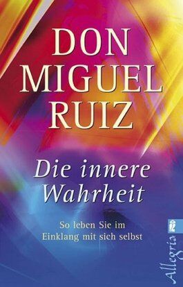 Ruiz, Don Miguel - Die innere Wahrheit: So leben Sie im Einklang mit sich selbst - Preis vom 05.10.2026 03:47:11 h