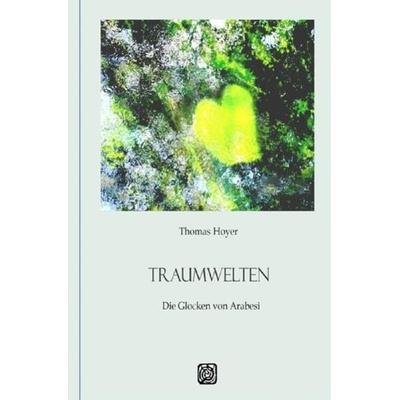 Traumwelten / TRAUMWELTEN - Die Glocken von Arabesi, Taschenbuch von Thomas Hoyer, Epubli, 978-3-7418-5055-4