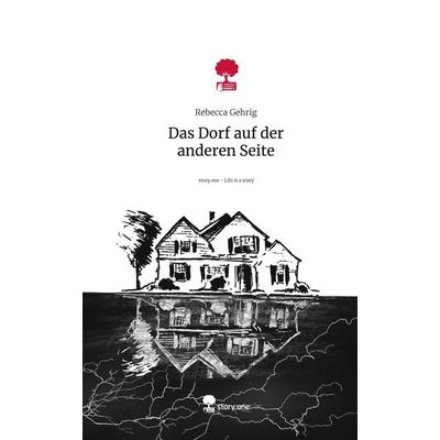 Das Dorf auf der anderen Seite. Life is a Story - story.one, Gebundene Ausgabe von Rebecca Gehrig, Storylution, 978-3-7115-3258-9