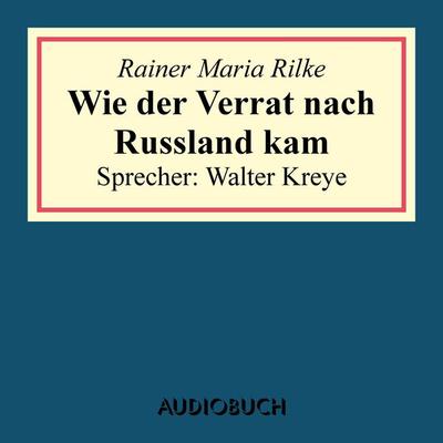 Wie der Verrat nach Russland kam (aus: Geschichten vom lieben Gott) - Rainer Maria Rilke, Audio, 9783899649901