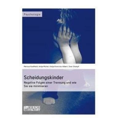 Scheidungskinder. Negative Folgen einer Trennung und wie Sie sie minimieren, Taschenbuch von Markus Kaufhold,Antje Michel,Katja Krenicky-Albert,Sven