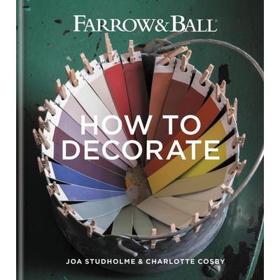 Farrow & Ball How to Decorate, Gebundene Ausgabe von Joa Studholme,Charlotte Cosby, Octopus Publishing Ltd., 978-1-78472-087-2