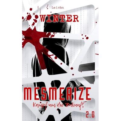 Mesmerize 2.0 - Kampf um die Zukunft, Taschenbuch von Leisha Winter, Tredition, 978-3-384-34225-6
