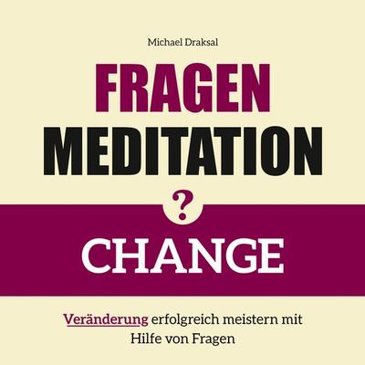 Fragenmeditation – CHANGE - Michael Draksal, Download, 9783862432813
