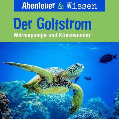 Abenteuer & Wissen, Der Golfstrom - Wärmepumpe und Klimawunder - Berit Hempel, Audio, 9783961023028