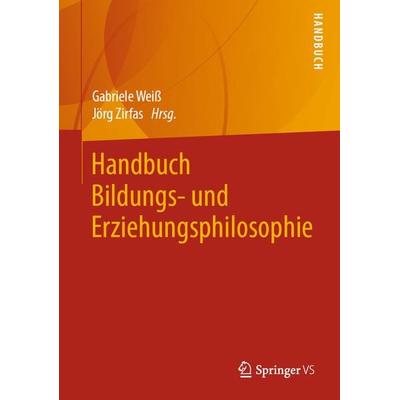 Handbuch Bildungs- und Erziehungsphilosophie, Gebundene Ausgabe von , Springer Fachmedien Wiesbaden GmbH, 978-3-658-19003-3