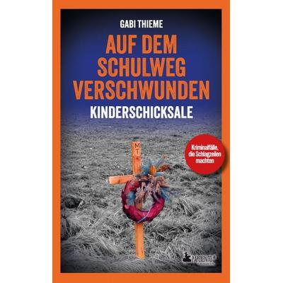 Auf dem Schulweg verschwunden: Kinderschicksale | True Crime, Taschenbuch von Gabi Thieme, Edition Wannenbuch, 978-3-947409-70-9
