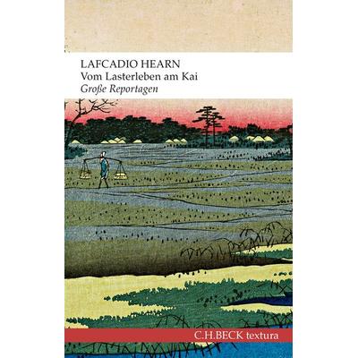 Vom Lasterleben am Kai, Taschenbuch von Lafcadio Hearn, C.H. Beck