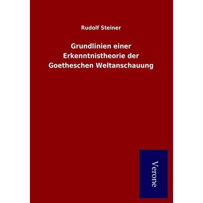 Grundlinien einer Erkenntnistheorie der Goetheschen Weltanschauung, Taschenbuch von Rudolf Steiner, TP Verone Publishing