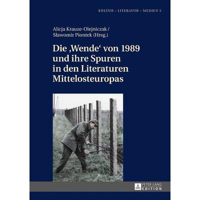 Die «Wende» von 1989 und ihre Spuren in den Literaturen Mittelosteuropas, Gebundene Ausgabe von , Peter Lang GmbH, Internationaler Verlag der