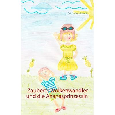 Zauberer Wolkenwandler und die Ananasprinzessin, Taschenbuch von Sabine Staadt, BoD – Books on Demand, 978-3-7528-1346-3