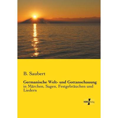 Germanische Welt- und Gottanschauung, Taschenbuch von B. Saubert, Vero Verlag, 978-3-7372-0079-0