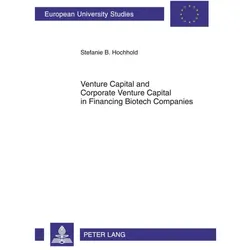 Venture Capital and Corporate Venture Capital in Financing Biotech Companies, Fachbücher von Stefanie Hochhold