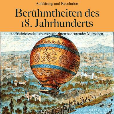 Aufklärung und Revolution: Berühmtheiten des 18. Jahrhunderts - 5 Minuten,5 Minuten Biografien,Jürgen Fritsche, Audio, 9783754525173