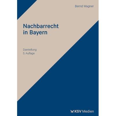 Nachbarrecht in Bayern, Taschenbuch von Bernd Wagner, KSV Medien Wiesbaden, 978-3-8293-2009-2