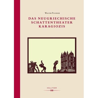 Das neugriechische Schattentheater Karagiozis, Gebundene Ausgabe von Walter Puchner, Hollitzer Wissenschaftsverlag, 978-3-99012-152-8
