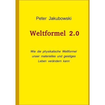Weltformel 2.0, Gebundene Ausgabe von Peter Jakubowski, BoD – Books on Demand, 978-3-7583-2890-9
