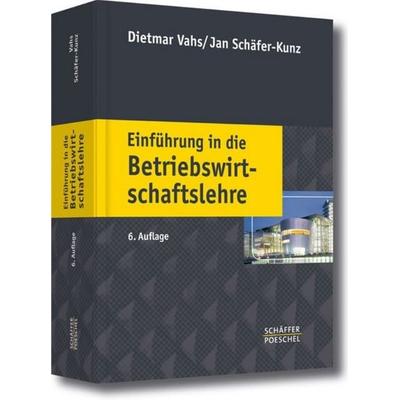 Vahs, D: Einführung in die Betriebswirtschaftslehre, Gebundene Ausgabe von Dietmar Vahs,Jan Schäfer-Kunz, Schäffer-Poeschel