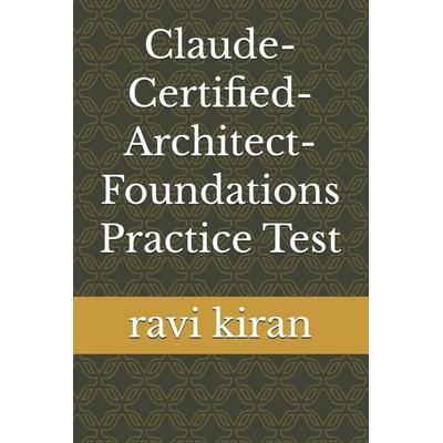 Claude-Certified-Architect-Foundations Practice Test, Taschenbuch von Ravi Kiran, Independently Published