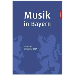 Musik in Bayern. Band 90. Jahrgang 2025, Fachbücher von Gesellschaft für Bayerische Musikgeschichte e. V.