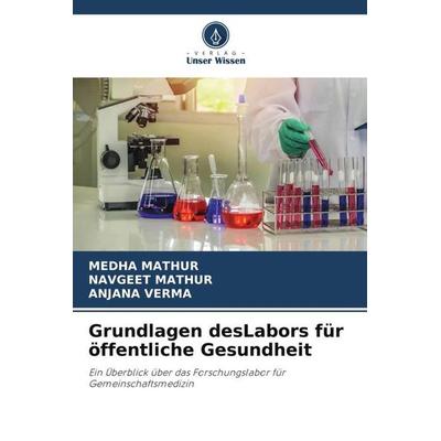 Grundlagen desLabors für öffentliche Gesundheit, Taschenbuch von Medha Mathur,Navgeet Mathur,Anjana Verma, Verlag Unser Wissen, 978-620-4-80594-8