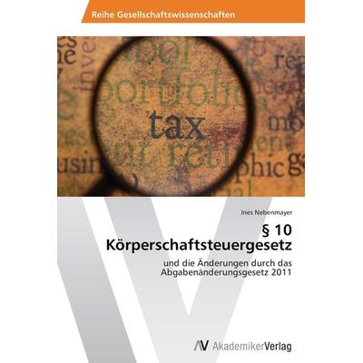 § 10 Körperschaftsteuergesetz, Taschenbuch von Ines Nebenmayer, AV Akademikerverlag, 978-3-639-47350-6