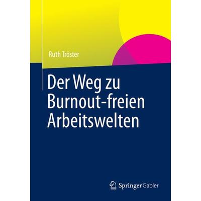 Der Weg zu Burnout-freien Arbeitswelten, Taschenbuch von Ruth Tröster, Springer Fachmedien Wiesbaden GmbH, 978-3-658-00148-3