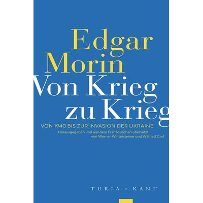 Von Krieg zu Krieg, Taschenbuch von Edgar Morin, Verlag Turia + Kant, 978-3-9851407-5-6