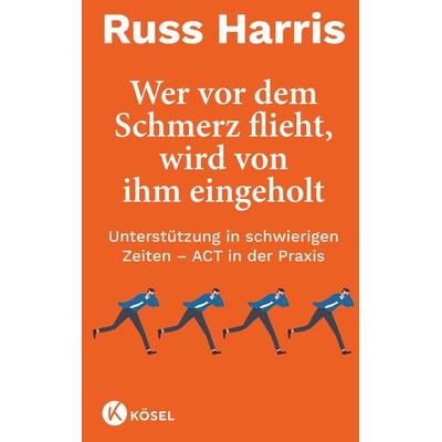 Wer vor dem Schmerz flieht, wird von ihm eingeholt NA, Gebundene Ausgabe von Russ Harris, Kösel, 978-3-466-34773-5