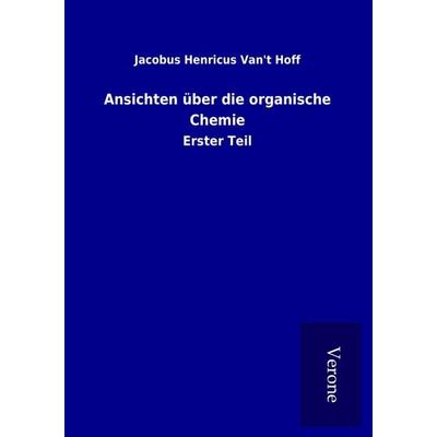 Ansichten über die organische Chemie, Taschenbuch von Jacobus Henricus Van&apost Hoff, BoD - Books on Demand