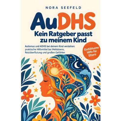AuDHS: Kein Ratgeber passt zu meinem Kind - Autismus und ADHS bei deinem Kind verstehen:, Taschenbuch von Nora Seefeld, Memaho Verlag,
