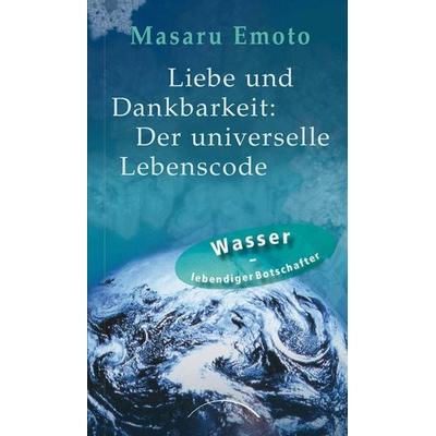 Liebe und Dankbarkeit: Der universelle Lebenscode, Gebundene Ausgabe von Masaru Emoto, Kamphausen Media GmbH, 978-3-89901-326-9
