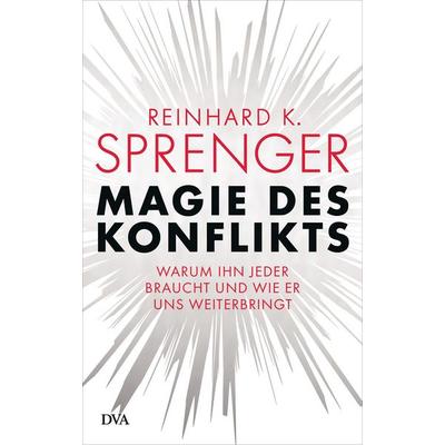 Magie des Konflikts, Gebundene Ausgabe von Reinhard K. Sprenger, Dva