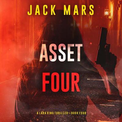 Asset Four (A Lara King Espionage Thriller—Book 4) - Jack Mars, Audio, 9798894822280