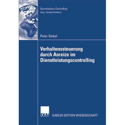 Verhaltenssteuerung durch Anreize im Dienstleistungscontrolling, Taschenbuch von Peter Stebel, Deutscher Universitätsverlag, 978-3-8350-0879-3
