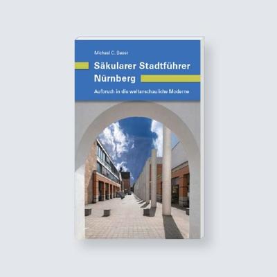 Säkularer Stadtführer Nürnberg, Taschenbuch von Michael C. Bauer, Sandberg, 978-3-96486-025-5