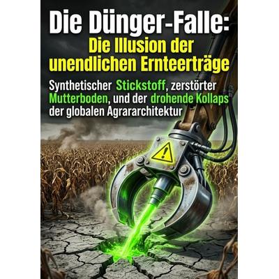 Die Dünger-Falle: Die Illusion der unendlichen Ernteerträge, Taschenbuch von Clara Stern, Epubli, 978-3-565-41701-8