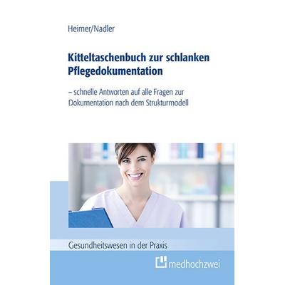 Kitteltaschenbuch zur schlanken Pflegedokumentation, Taschenbuch von Endris Björn Heimer,Sonja Nadler, Medhochzwei Verlag, 978-3-86216-307-6