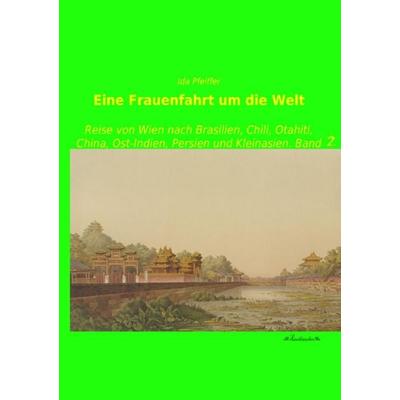 Eine Frauenfahrt um die Welt, Taschenbuch von Ida Pfeiffer, Leseklassiker, 978-3-95563-300-4
